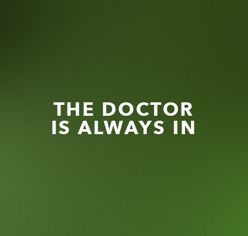 The Doctor Is Always In